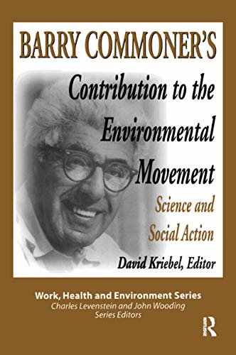 Barry Commoner's Contribution to the Environmental Movement: Science and Social Action (Work, Health and Environment Series) (English Edition)