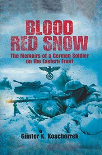 Blood Red Snow: The Memoirs of a German Soldier on the Eastern Front (English Edition)