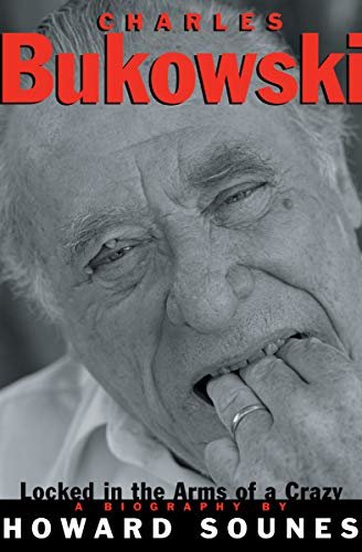 Charles Bukowski: Locked in the Arms of a Crazy Life (English Edition)