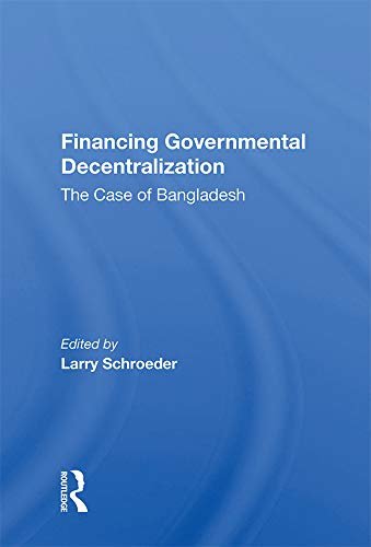 Financing Governmental Decentralization: The Case Of Bangladesh (English Edition)