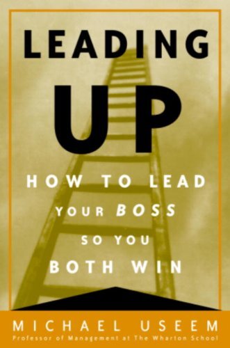 Leading Up: Managing Your Boss So You Both Win (English Edition)