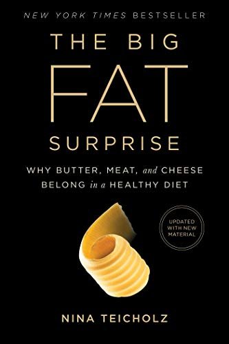 The Big Fat Surprise: Why Butter, Meat and Cheese Belong in a Healthy Diet (English Edition)