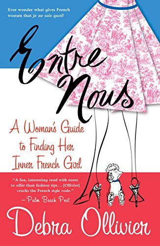 Entre Nous: A Woman's Guide to Finding Her Inner French Girl (English Edition)