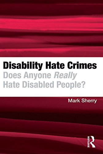 Disability Hate Crimes: Does Anyone Really Hate Disabled People? (English Edition)