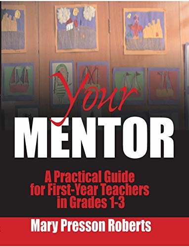 Your Mentor: A Practical Guide for First-Year Teachers in Grades 1-3 (English Edition)