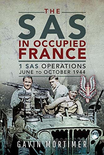 The SAS in Occupied France: 2 SAS Operations, June to October 1944 (English Edition)