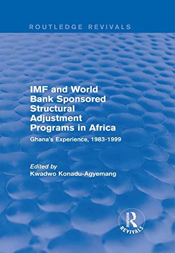 IMF and World Bank Sponsored Structural Adjustment Programs in Africa: Ghana's Experience, 1983-1999 (Routledge Revivals) (English Edition)
