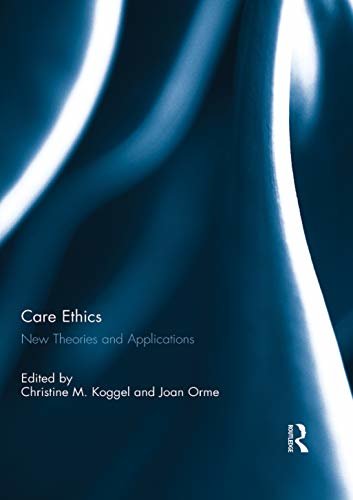 Care Ethics: New Theories and Applications (English Edition)