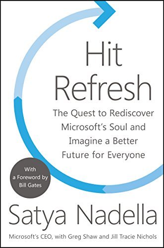 Hit Refresh: The Quest to Rediscover Microsoft's Soul and Imagine a Better Future for Everyone (English Edition)