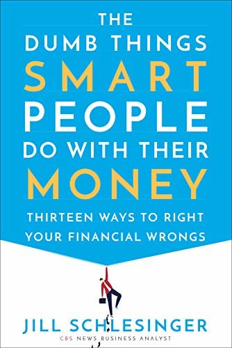 The Dumb Things Smart People Do with Their Money: Thirteen Ways to Right Your Financial Wrongs (English Edition)