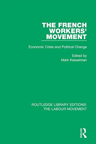 The French Workers' Movement: Economic Crisis and Political Change (Routledge Library Editions: The Labour Movement Book 21) (English Edition)