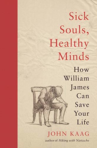 Sick Souls, Healthy Minds: How William James Can Save Your Life (English Edition)
