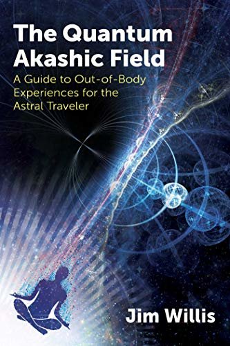 The Quantum Akashic Field: A Guide to Out-of-Body Experiences for the Astral Traveler (English Edition)