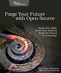 Forge Your Future with Open Source: Build Your Skills. Build Your Network. Build the Future of Technology. (English Edition)