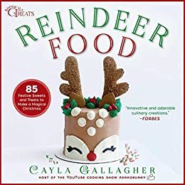 Reindeer Food: 85 Festive Sweets and Treats to Make a Magical Christmas (Whimsical Treats) (English Edition)