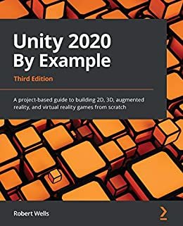 Unity 2020 By Example: A project-based guide to building 2D, 3D, augmented reality, and virtual reality games from scratch, 3rd Edition (English Edition)