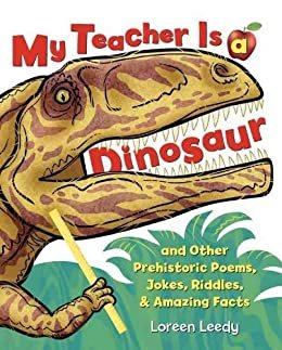 My Teacher Is a Dinosaur: And Other Prehistoric Poems, Jokes, Riddles & Amazing Facts (English Edition)