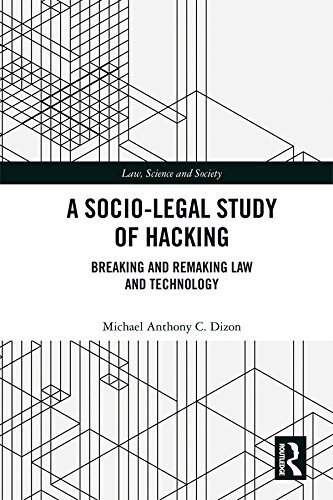 A Socio-Legal Study of Hacking: Breaking and Remaking Law and Technology (Law, Science and Society) (English Edition)