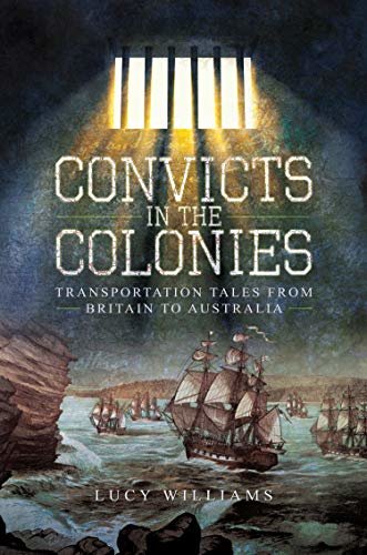 Convicts in the Colonies: Transportation Tales from Britain to Australia (English Edition)