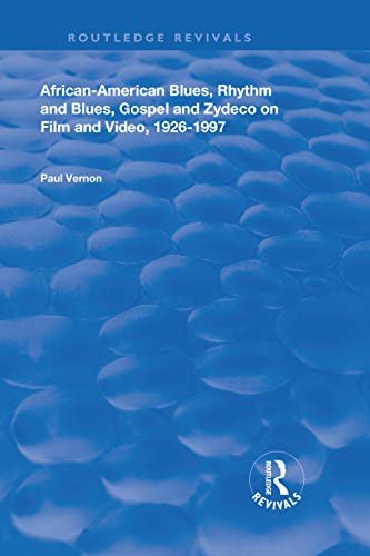 African-American Blues, Rhythm and Blues, Gospel and Zydeco on Film and Video, 1924-1997 (Routledge Revivals) (English Edition)