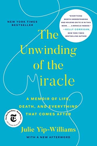 The Unwinding of the Miracle: A Memoir of Life, Death, and Everything That Comes After (English Edition)