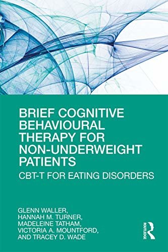 Brief Cognitive Behavioural Therapy for Non-Underweight Patients: CBT-T for Eating Disorders (English Edition)