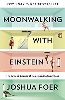 Moonwalking with Einstein: The Art and Science of Remembering Everything (English Edition)