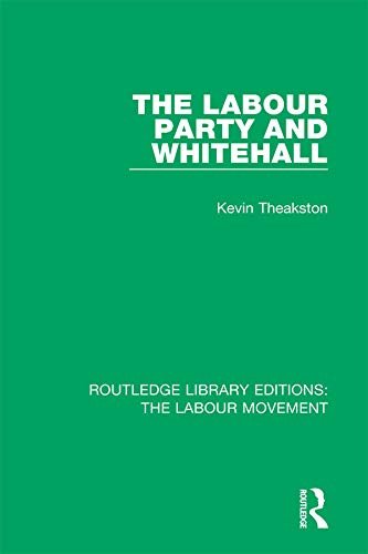 The Labour Party and Whitehall (Routledge Library Editions: The Labour Movement Book 38) (English Edition)
