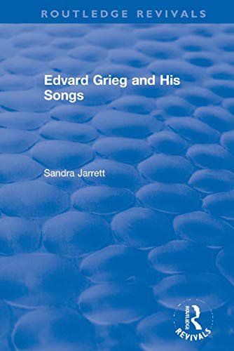 Edvard Grieg and His Songs (Routledge Revivals) (English Edition)