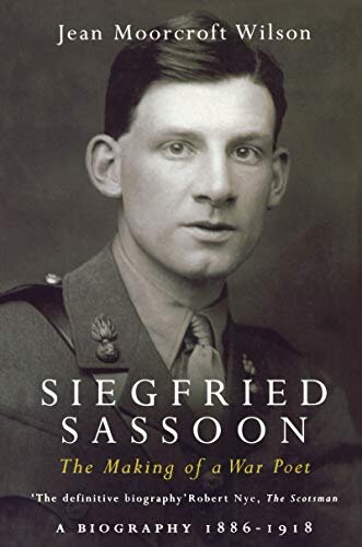 Siegfried Sassoon: The Making of a War Poet, A biography (1886-1918) (English Edition)