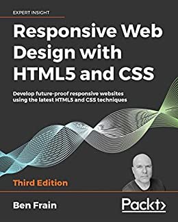 Responsive Web Design with HTML5 and CSS: Develop future-proof responsive websites using the latest HTML5 and CSS techniques, 3rd Edition (English Edition)
