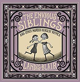 The Envious Siblings: and Other Morbid Nursery Rhymes (English Edition)