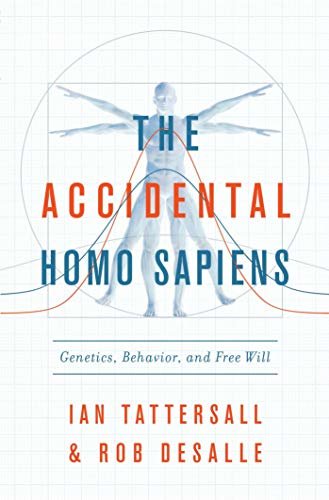 The Accidental Homo Sapiens: Genetics, Behavior, and Free Will (English Edition)