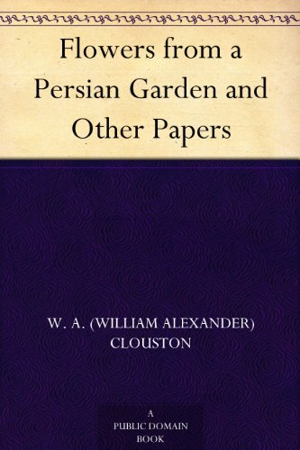 Flowers from a Persian Garden and Other Papers (免费公版书) (English Edition)