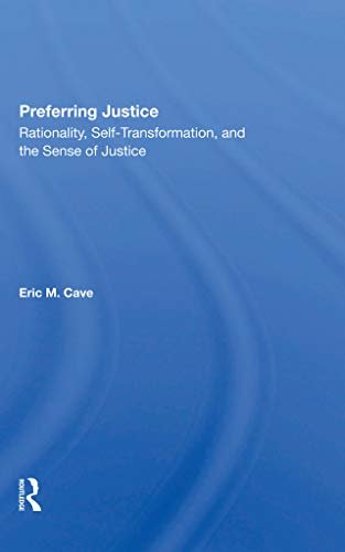 Preferring Justice: Rationality, Self-transformation, And The Sense Of Justice (English Edition)