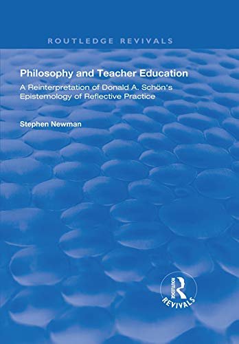 Philosophy and Teacher Education: A Reinterpretation of Donald A.Schon's Epistemology of Reflective Practice (Routledge Revivals) (English Edition)