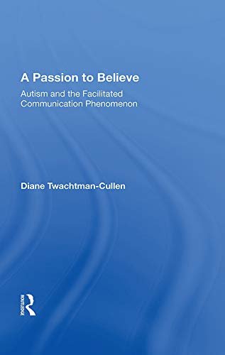 A Passion To Believe: Autism And The Facilitated Communication Phenomenon (English Edition)