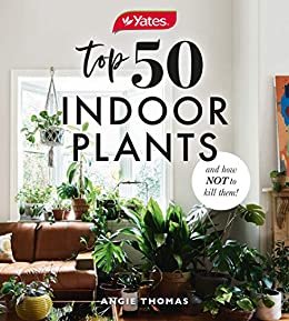 Yates Top 50 Indoor Plants And How Not To Kill Them! (English Edition)