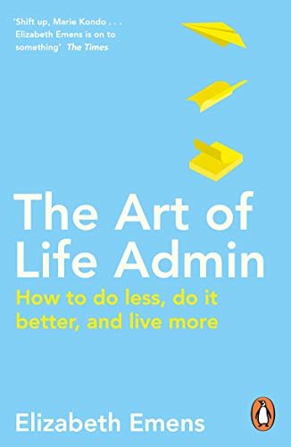 The Art of Life Admin: How To Do Less, Do It Better, and Live More (English Edition)
