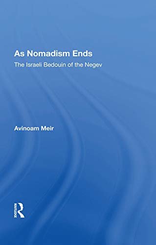As Nomadism Ends: The Israeli Bedouin Of The Negev (English Edition)