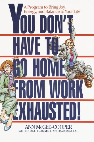 You Don't Have to Go Home from Work Exhausted!: A Program to Bring Joy, Energy, and Balance to Your Life (English Edition)