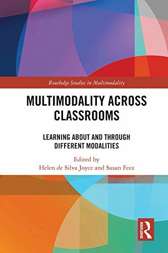 Multimodality Across Classrooms: Learning About and Through Different Modalities (Routledge Studies in Multimodality) (English Edition)