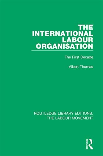 The International Labour Organisation: The First Decade (Routledge Library Editions: The Labour Movement Book 40) (English Edition)