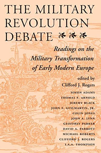 The Military Revolution Debate: Readings On The Military Transformation Of Early Modern Europe (History and Warfare) (English Edition)