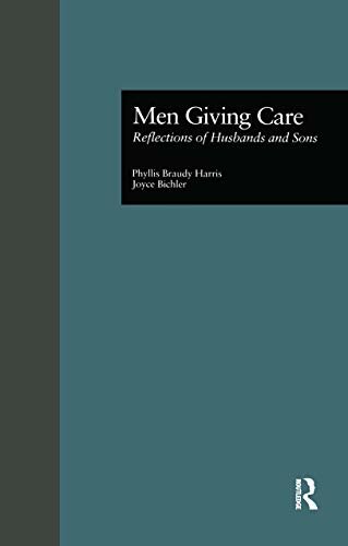 Men Giving Care: Reflections of Husbands and Sons (Issues in Aging Book 7) (English Edition)