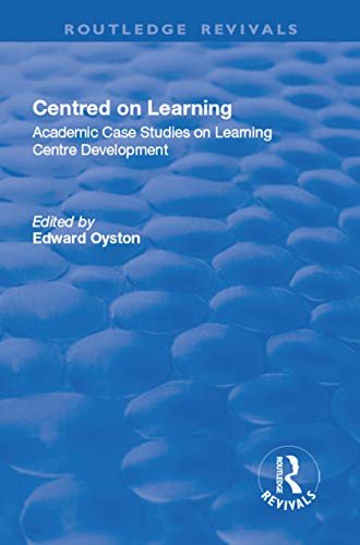 Centred on Learning: Academic Case Studies on Learning Centre Development (English Edition)