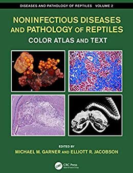 Noninfectious Diseases and Pathology of Reptiles: Color Atlas and Text, Diseases and Pathology of Reptiles, Volume 2 (English Edition)