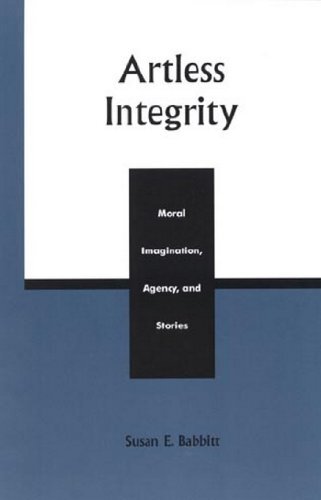 Artless Integrity: Moral Imagination, Agency, and Stories (English Edition)