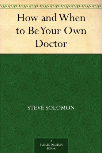 How and When to Be Your Own Doctor (English Edition)