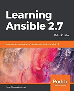 Learning Ansible 2.7: Automate your organization's infrastructure using Ansible 2.7, 3rd Edition (English Edition)